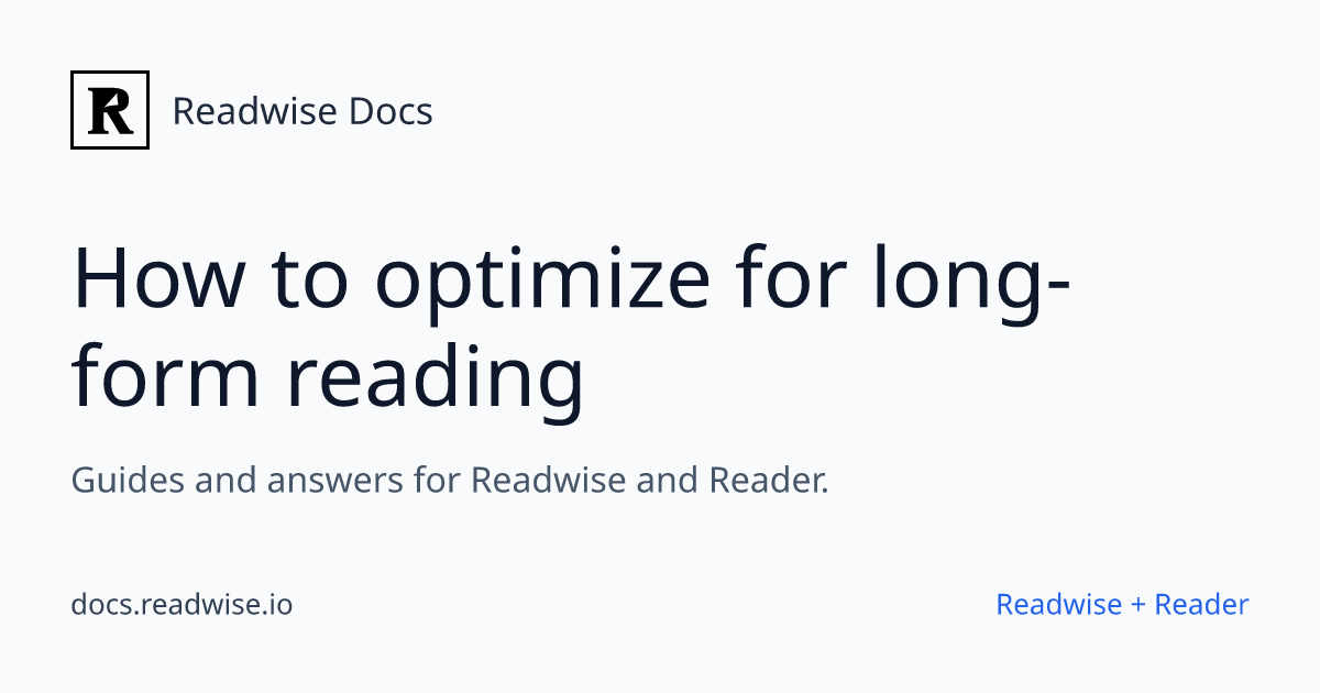 How to optimize for long-form reading - Readwise Docs